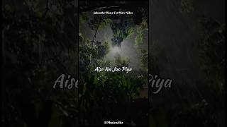 Aise na jao piya #lofimusic #romanticsong #lovestatus #emotionsinmusic #ishqhai #sadsong #songedit