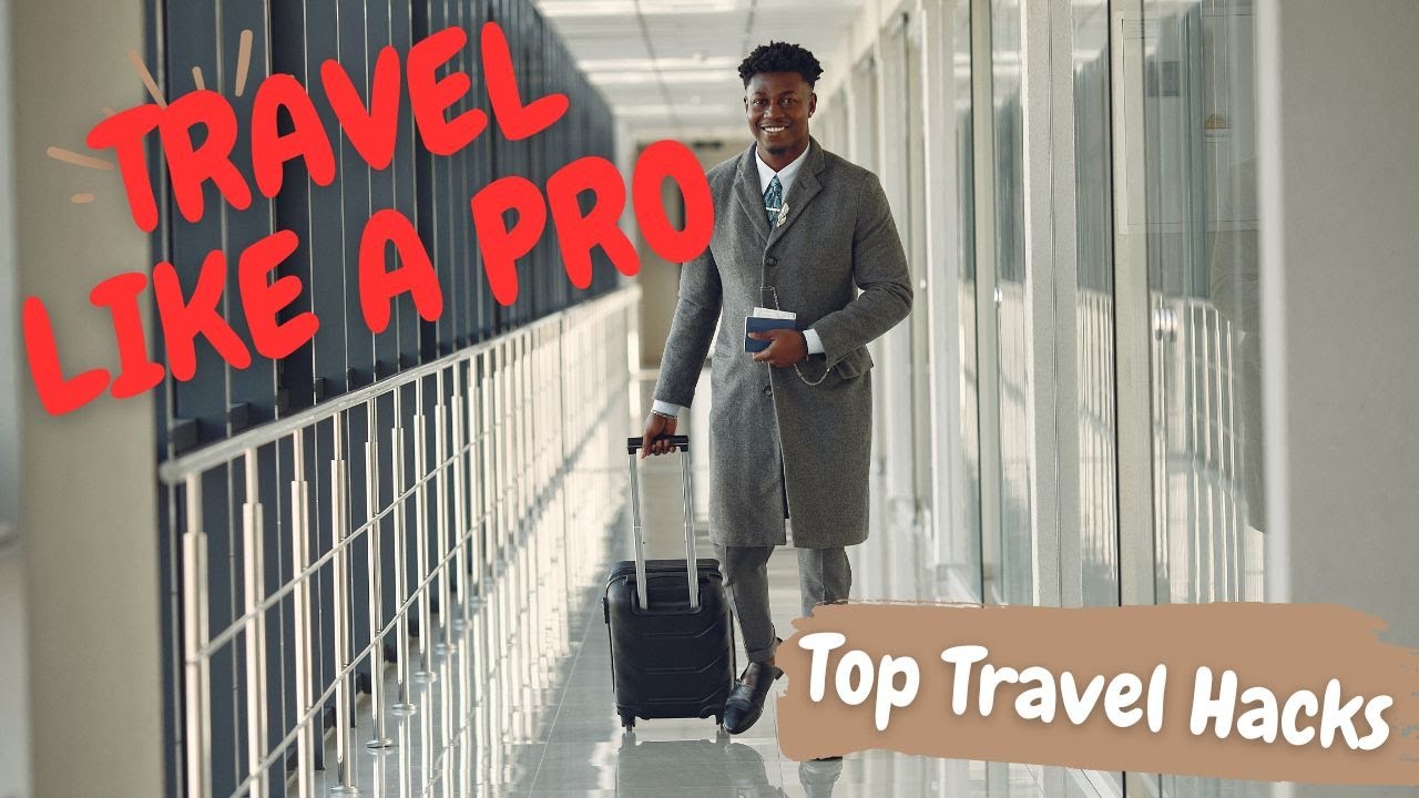 Travel Like a Pro: Essential Top Travel Hacks - YouTube