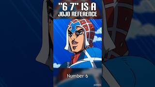 6 7 is a JoJo Reference