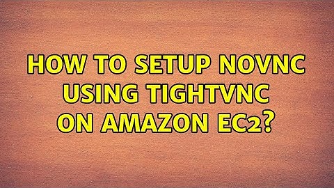 How to setup noVNC using TightVNC on Amazon EC2? (2 Solutions!!)