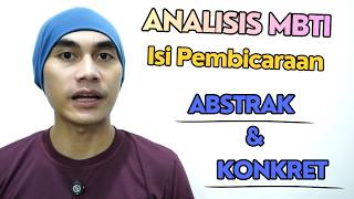 Analisis Isi Pembicaraan - Abstrak dan Konkret | 16 Tipe Kepribadian MBTI