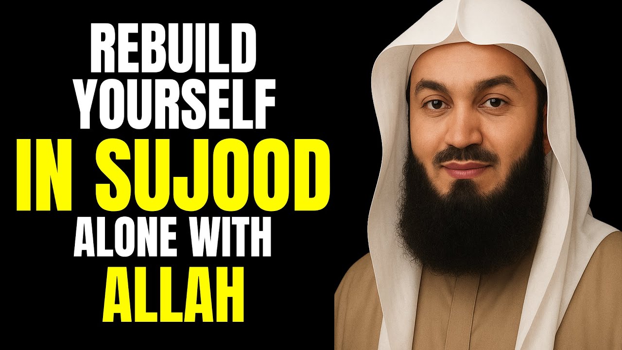 Rebuild Yourself in Sujood-Alone with Allah | Mufti menk