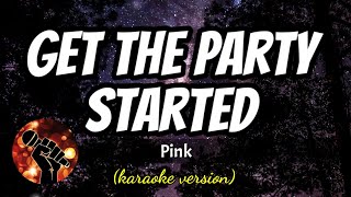 GET THE PARTY STARTED - PINK (karaoke version)i