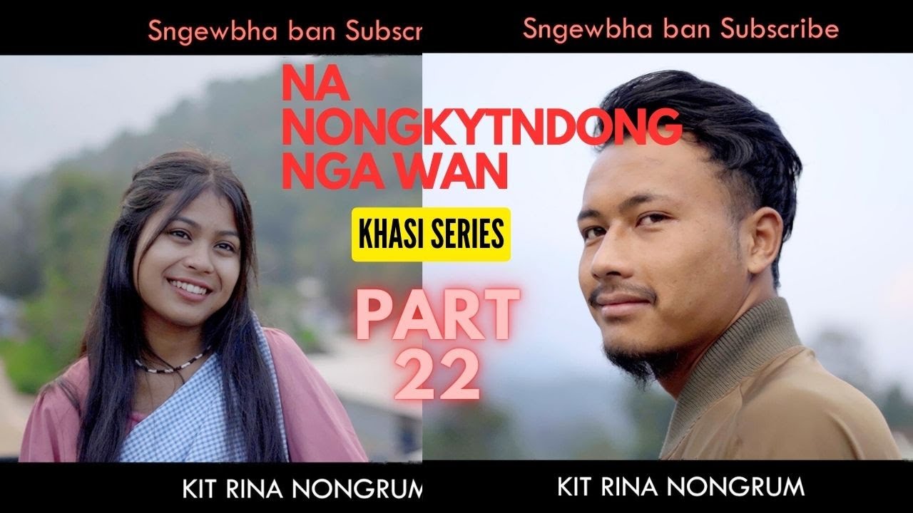 Na Nongkyndong Nga Wan // Part 22 // Khasi Series