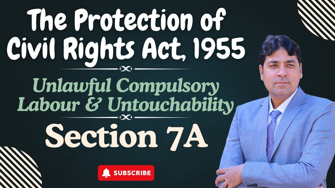 Unlawful Compulsory Labour | Section 7A of POCRA | Protection of Civil Rights Act, 1955 Lecture 7.