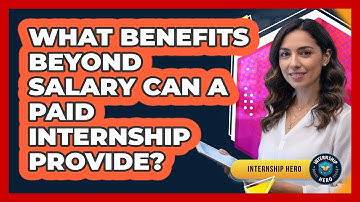 What Benefits Beyond Salary Can A Paid Internship Provide? - Internship Hero