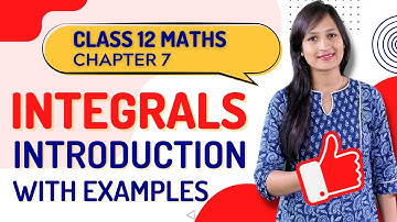 Class 12 Maths Chapter 7,  Introduction | Integrals