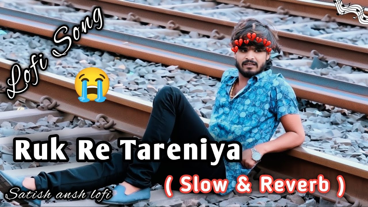 Aashish yadav | Ruk Re Tareniya | sad 😢 song | Aashish yadav sad 😭 lofi song | sad slow motion song