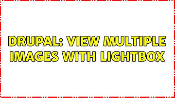 Drupal: View multiple images with Lightbox (2 Solutions!!)
