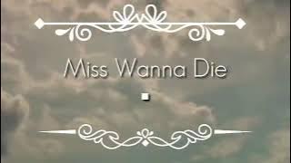 Miss Wanna Die {= Original=}  Lyrics! 🔥