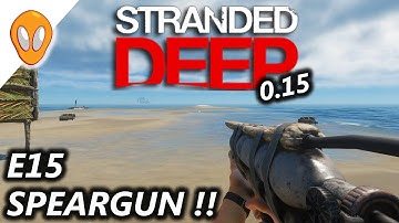 STRANDED DEEP 0.15 | NEW SPEARGUN | E15 ( KILLING A SHARK )