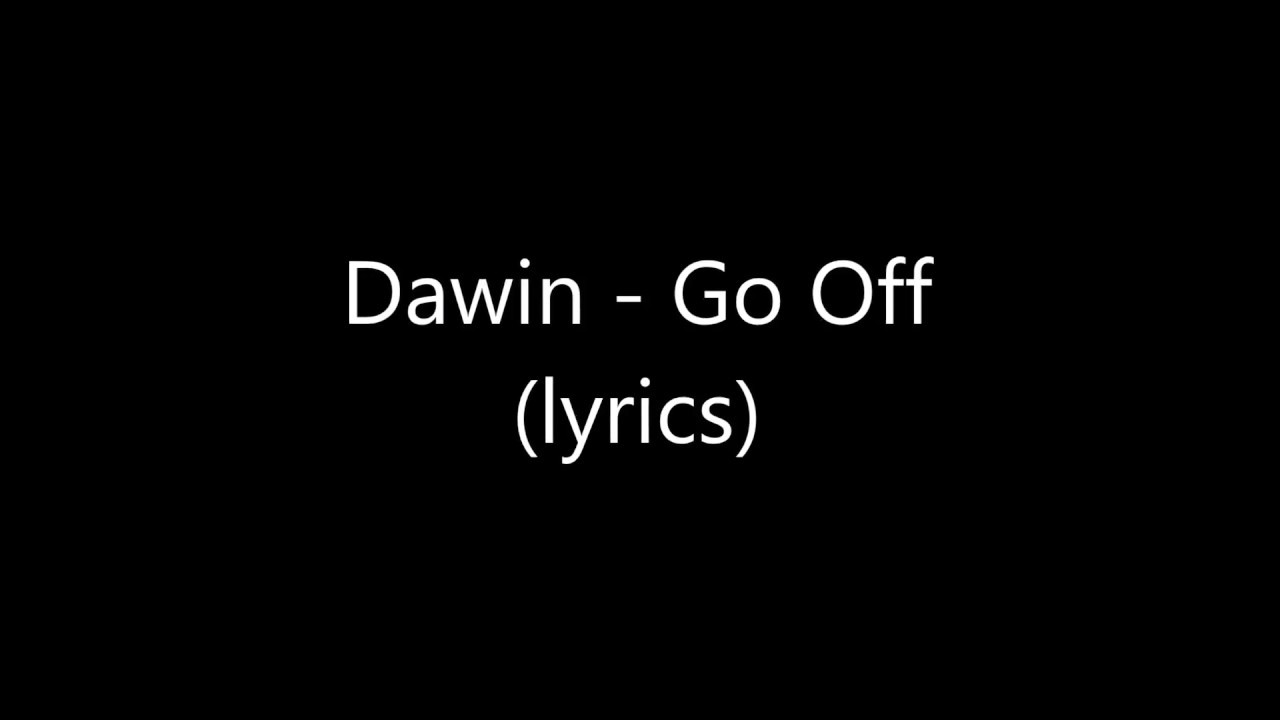 Dawin   Go Off  lyrics 