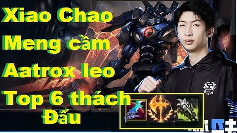 Xiao Chao Meng Cầm Tướng Tủ Aatrox Leo Top 6 Thách Đấu Cực Gắt/DariusLol