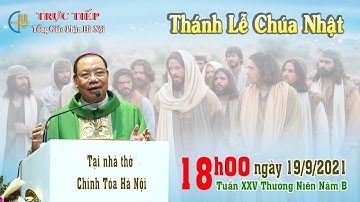 [TRỰC TIẾP] Thánh lễ 18h00 Chúa Nhật XXV thường niên - Ngày 19/9/2021