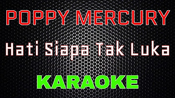 Poppy Mercury - Hati Siapa Tak Luka [Karaoke] | LMusical