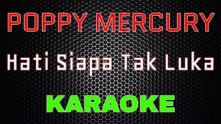 Download lagu Poppy Mercury - Hati Siapa Tak Luka  Karaoke  | Lmusical mp3