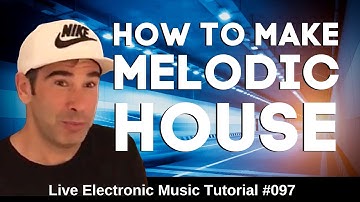 How to make Melodic House + Logic Pro X Template | Live Electronic Music Tutorial #097