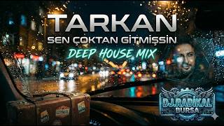 Sen Çoktan Gitmişssin - Tarkan - Deep House 2026 | Turkish Melodic Chill Remix / Dj Radikal
