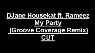 DJane Housekat ft. Rameez - My Party (Groove Coverage Remix Edit)