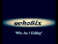 Echosix  who am i kidding