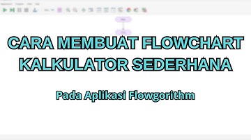 Cara Membuat Flowchart dari Kalkulator Sederhana di Flowgorithm
