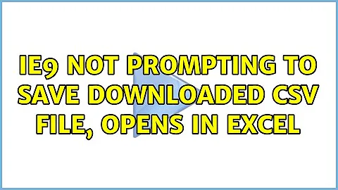 IE9 not prompting to save downloaded CSV file, opens in Excel
