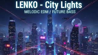 Download Lagu LENKO – City Light | Melodic EDM / Cinematic EDM MP3