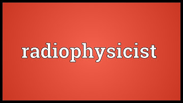 Radiophysicist Meaning