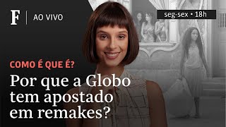 Como é que é? | Por que a Globo tem apostado em remakes?