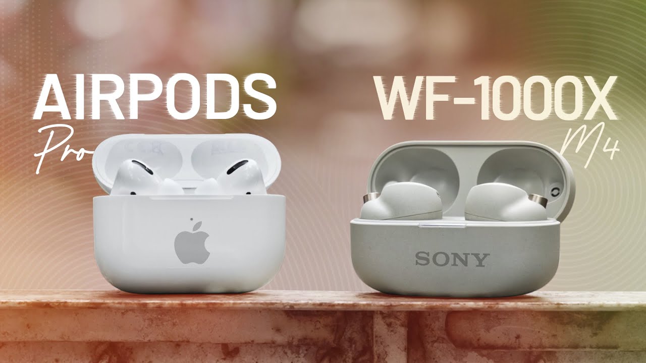 So sánh AirPods Pro và Sony WF-1000XM4: đâu là mẫu tai nghe phù hợp với bạn!