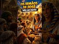 GÊNESIS CAPÍTULO QUARENTA E DOIS _ Os Irmão De José Vão Ao Egito