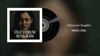 Meral Özel - Ölüyorum Sevgilim 
