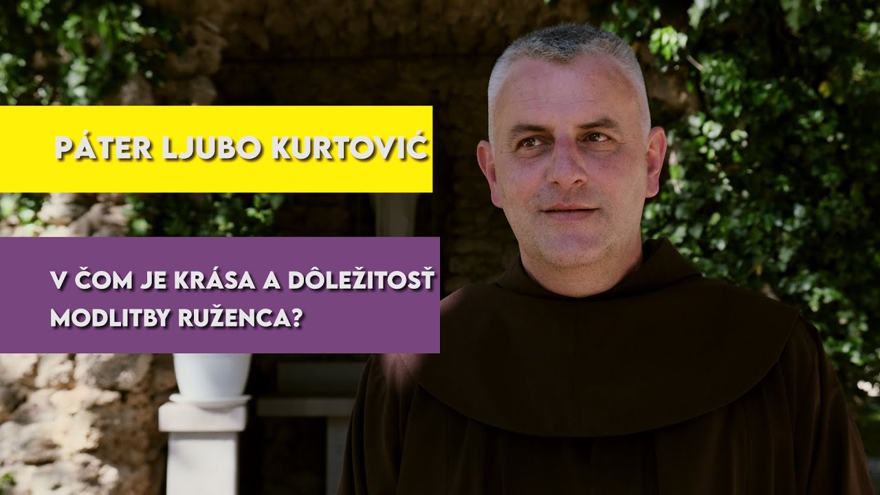 Páter Ljubo Kurtović - V čom je krása a dôležitosť modlitby ruženca?