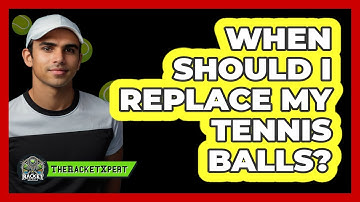When Should I Replace My Tennis Balls?
