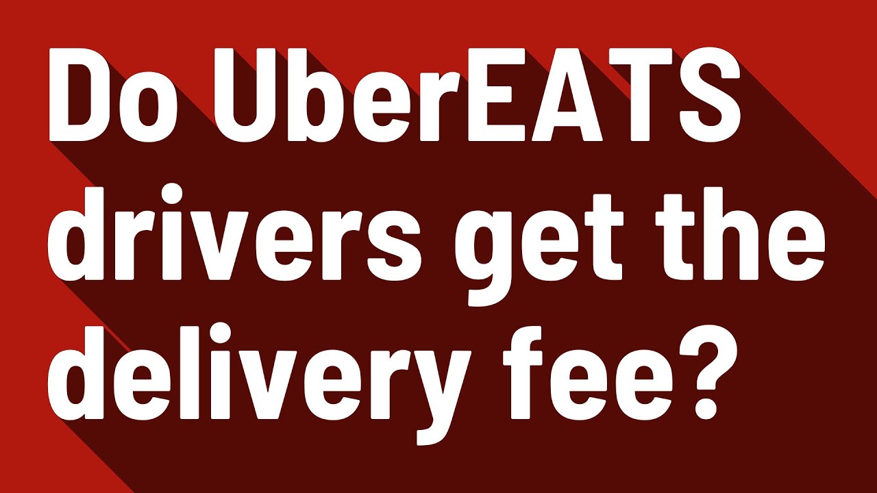Do UberEATS drivers get the delivery fee? YouTube
