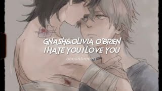 gnash,oliva o'brien-i hate you, i love you (sped up+reverb)