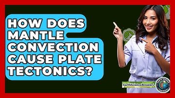 How Does Mantle Convection Cause Plate Tectonics? - Earth Science Answers