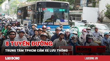 Nóng Sài Gòn: 8 tuyến đường trung tâm TPHCM cấm xe lưu thông | Báo Lao Động