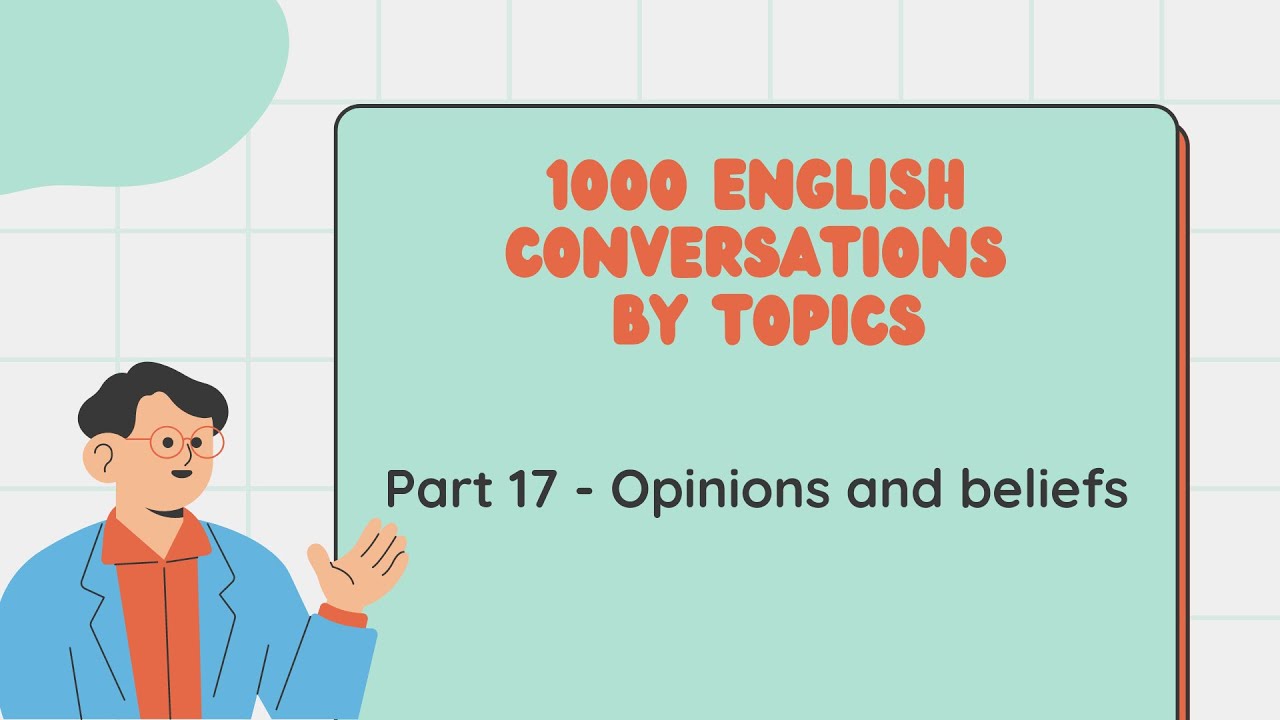 Real English Conversations by Topics - Sharing opinions and beliefs