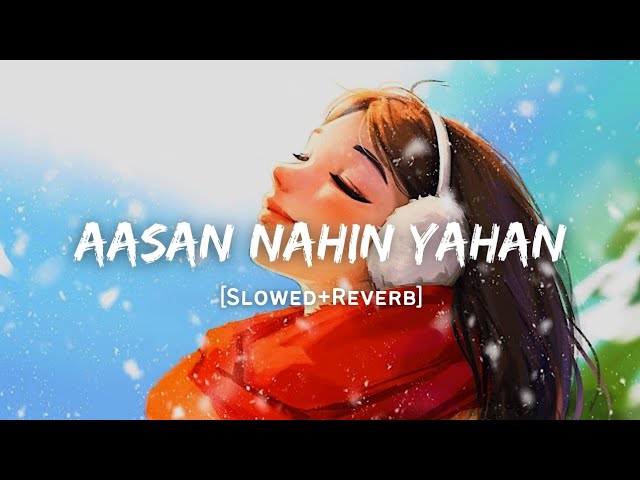 Aasan Nahi Yahan - Arijit Singh Song | Slowed And Reverb Lofi Mix