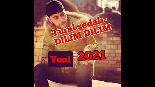 Tural Sedali-Dilim dilim yeni 2021 Yep yeni mahni Resimi