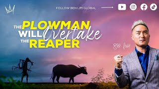 The Plowman will overtake the Reaper