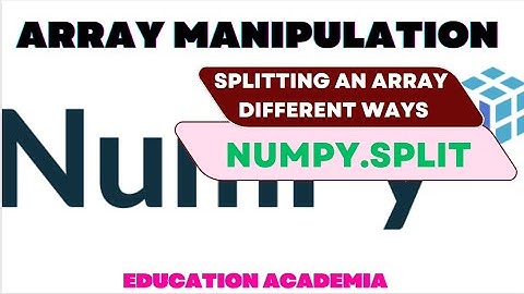Splitting the Numpy Arrays in different ways using np.split
