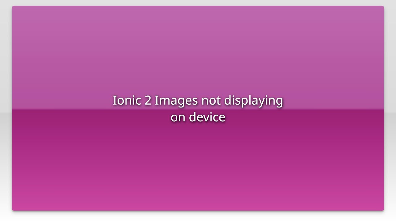 Ionic 2 Images not displaying on device - YouTube