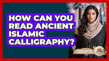 How Can You Read Ancient Islamic Calligraphy? - Understanding Southwest Asia