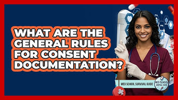 What Are The General Rules For Consent Documentation?