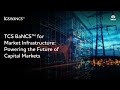 TCS BaNCS™ for Market Infrastructure: Powering the Future of Capital Markets