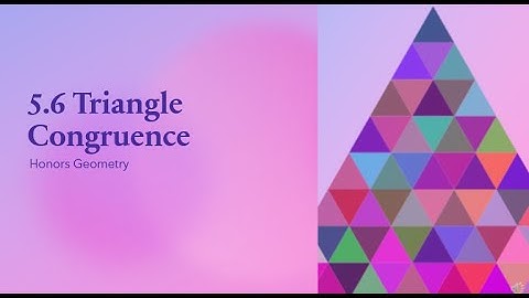 Notes 5 6 VIDEO Triangle Congruence 2020