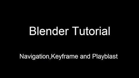BlenderTutorial: Navigation,Keyframe and Playblast