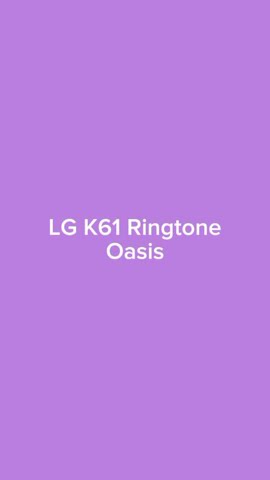 LG K61 Ringtone - Oasis